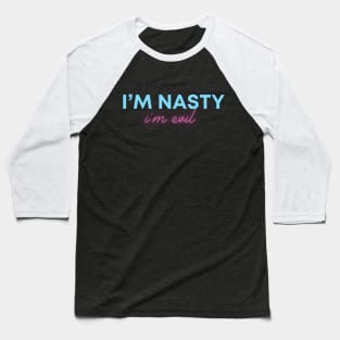 I'm Nasty I'm Evil Baseball T-Shirt